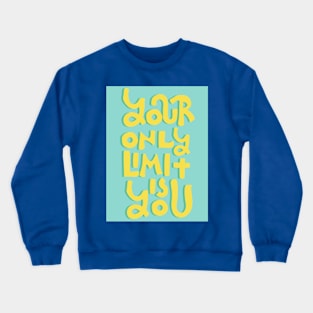 Your only limit is you Crewneck Sweatshirt